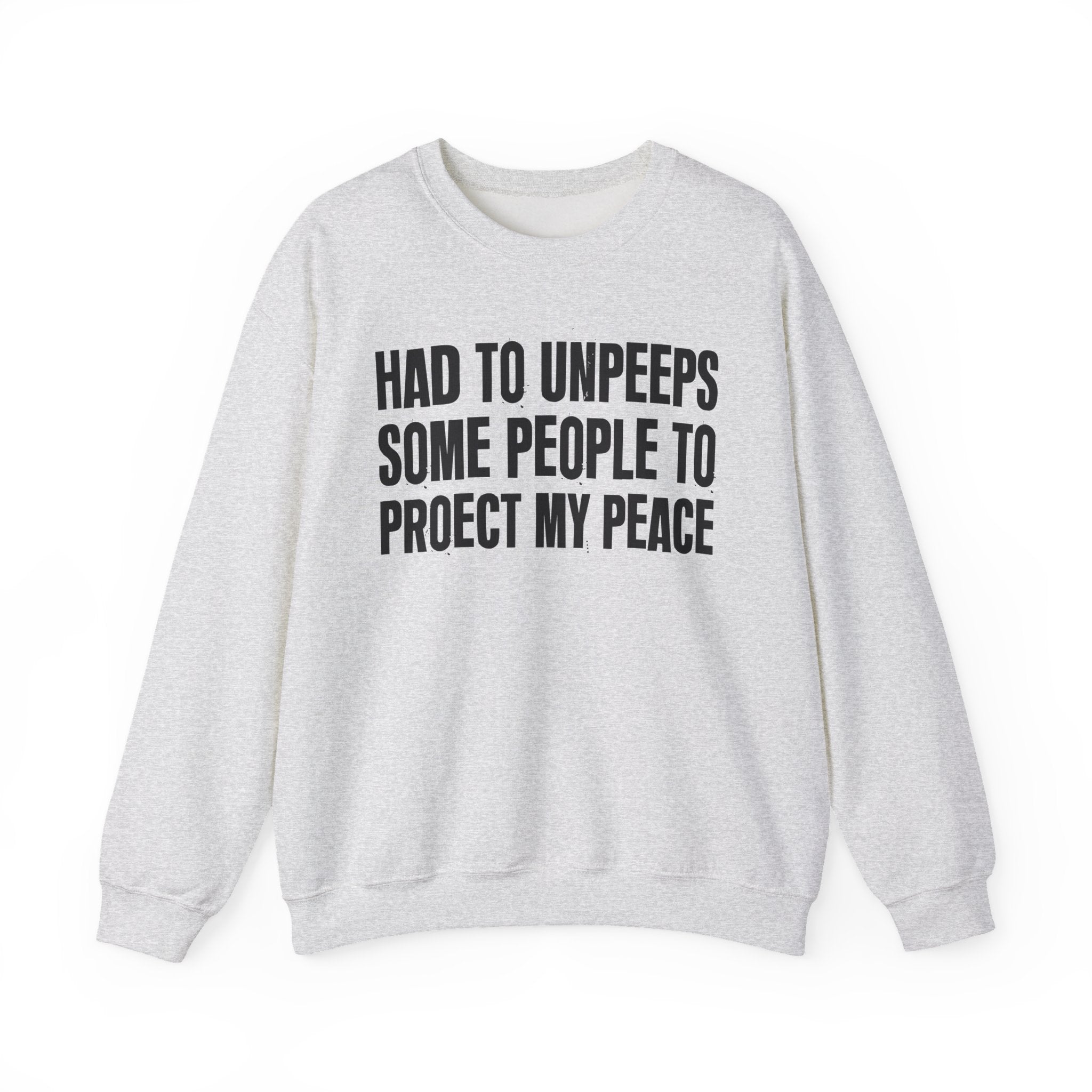 Had To Unpeeps Some People To Be At Peace -  Sweatshirt