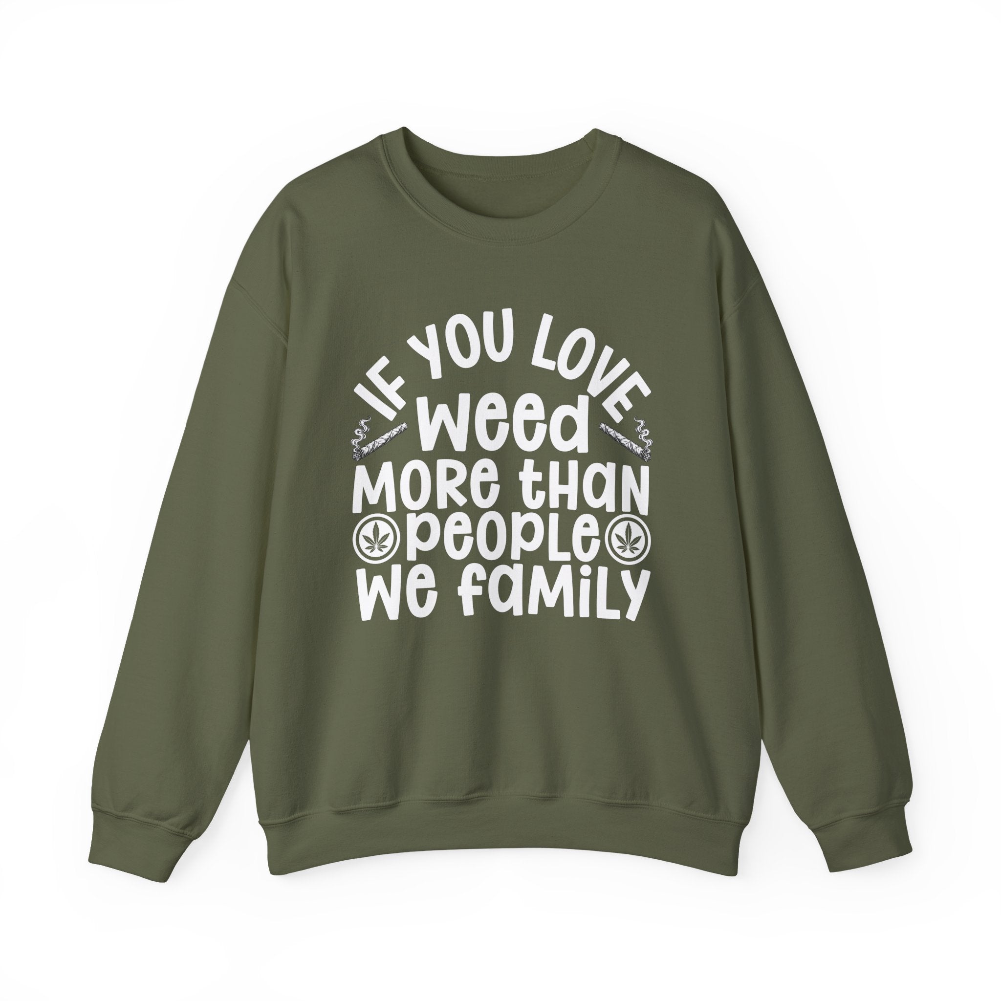 If You Love Weed More Than People We Family — 420 Lovers Sweatshirt