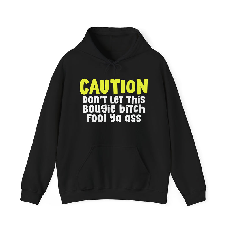 Caution Don't Let This Bougie Bitch Fool Ya Ass — Sassy Warning Statement Hoodie