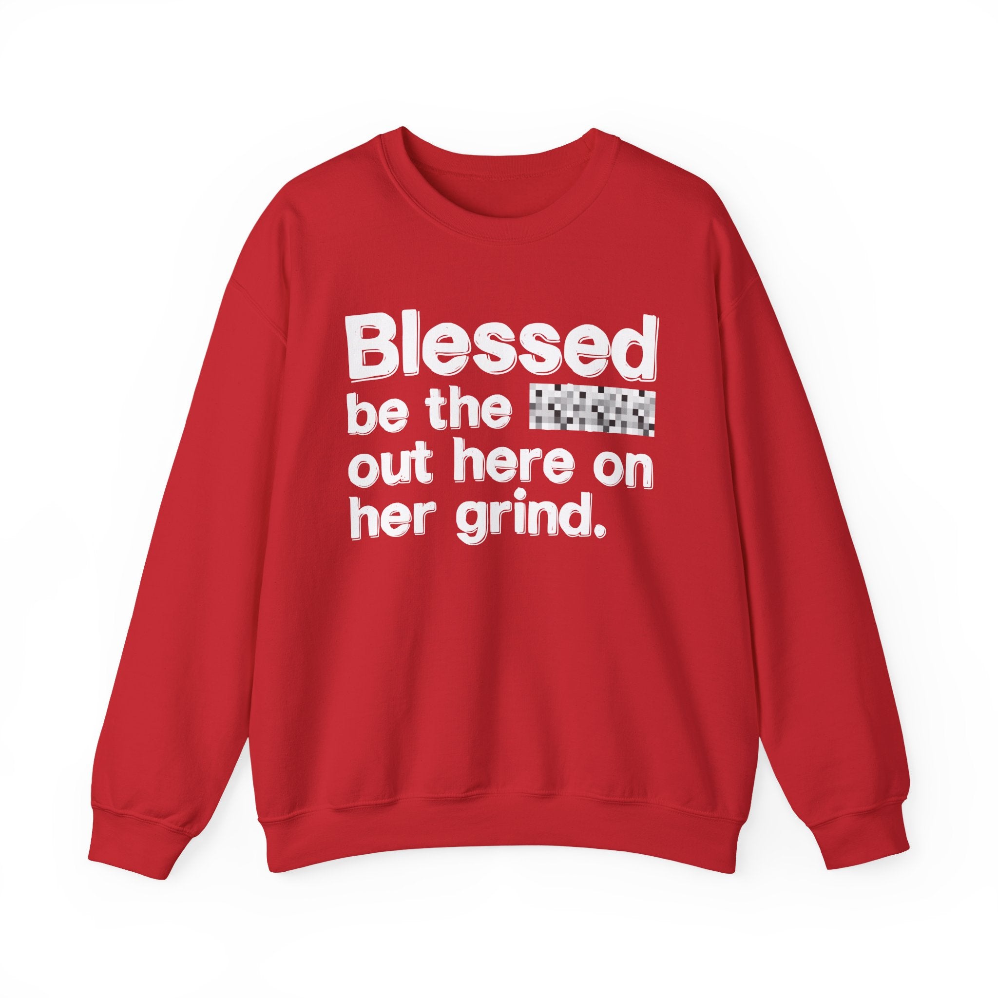 Blessed Be The Bitch Out Here On Her Grind — Inspirational Sweatshirt