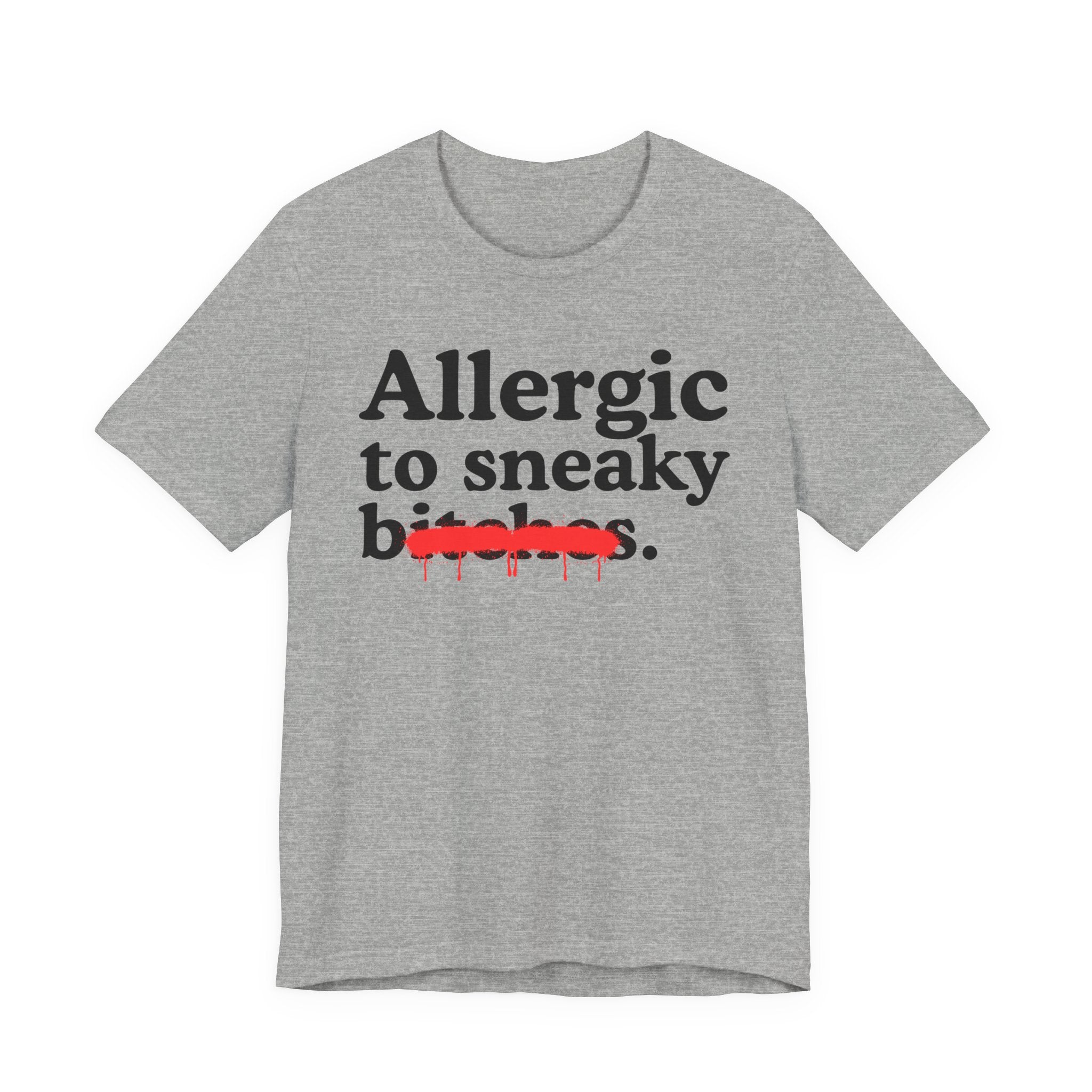 Allergic To Sneaky Bitches — Sarcastic Sassy Statement T-Shirt