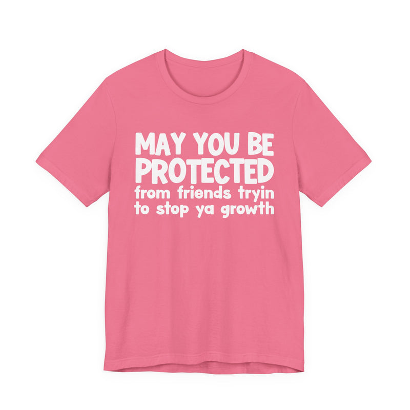 May You Be Protected From Friends Trying To Stop Ya Growth — Funny Sarcastic Prayer Tee