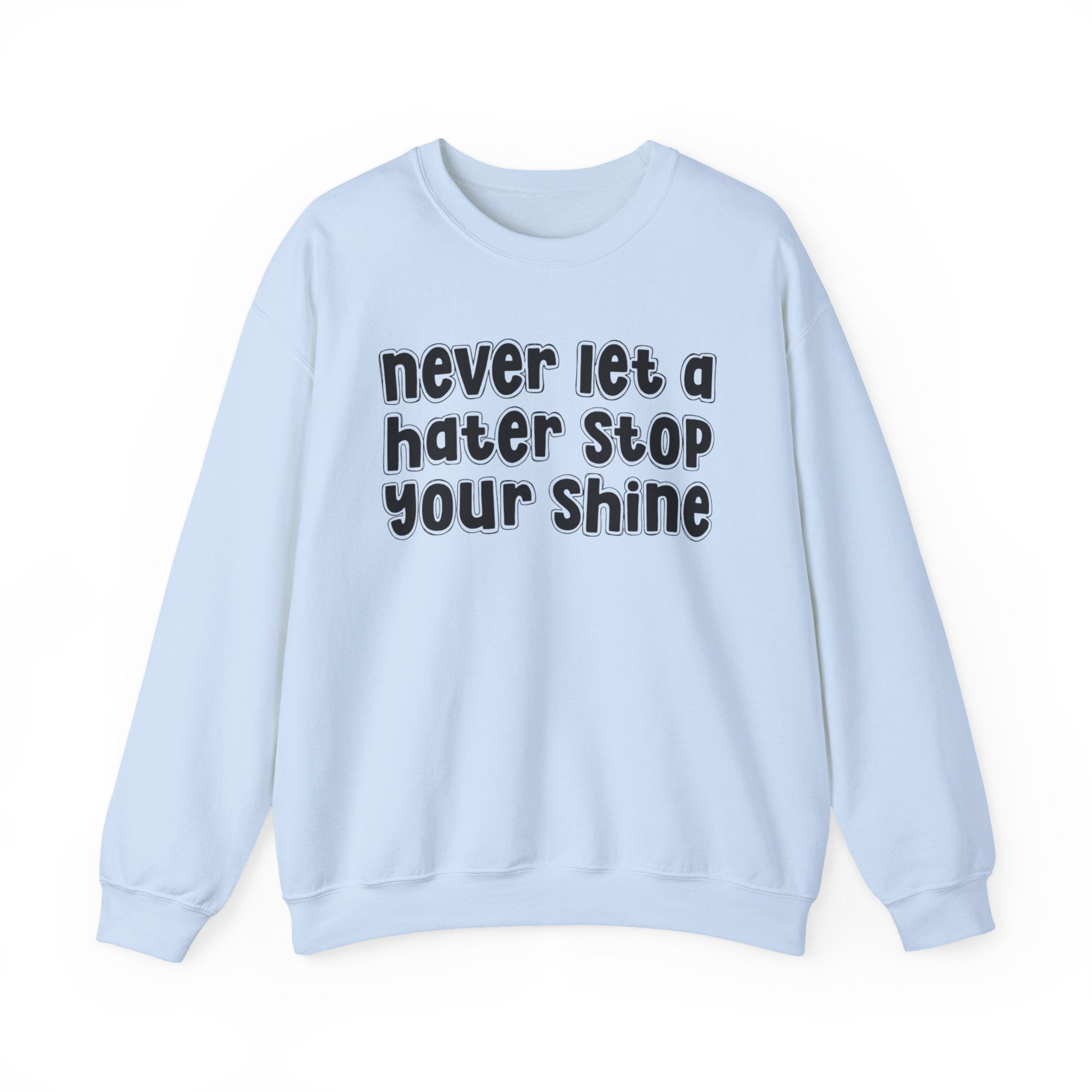Never Let a Hater Stop Your Shine -  Urban Statement Sweatshirt