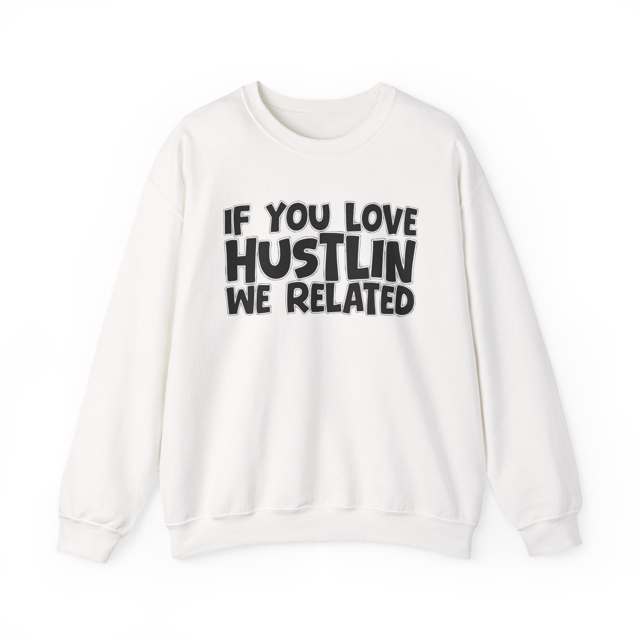 If You Love Hustlin We Related — Motivational Hustle Statement Sweatshirt