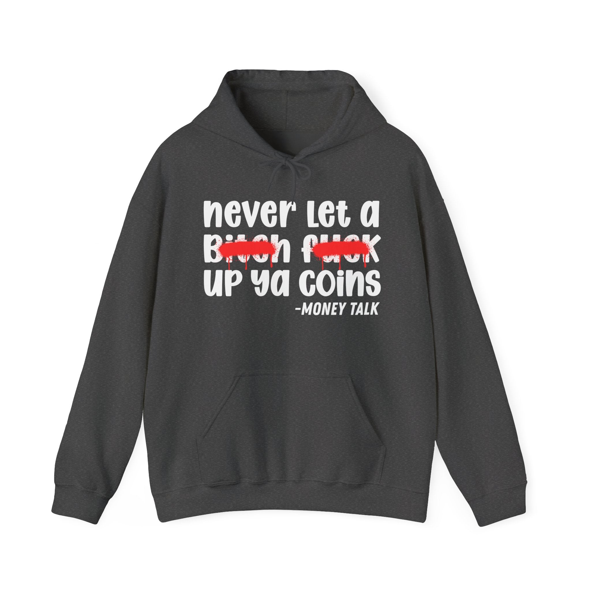 Never Let A Bitch Fuck Up Ya Coins - Motivational Money Talk Hoodie