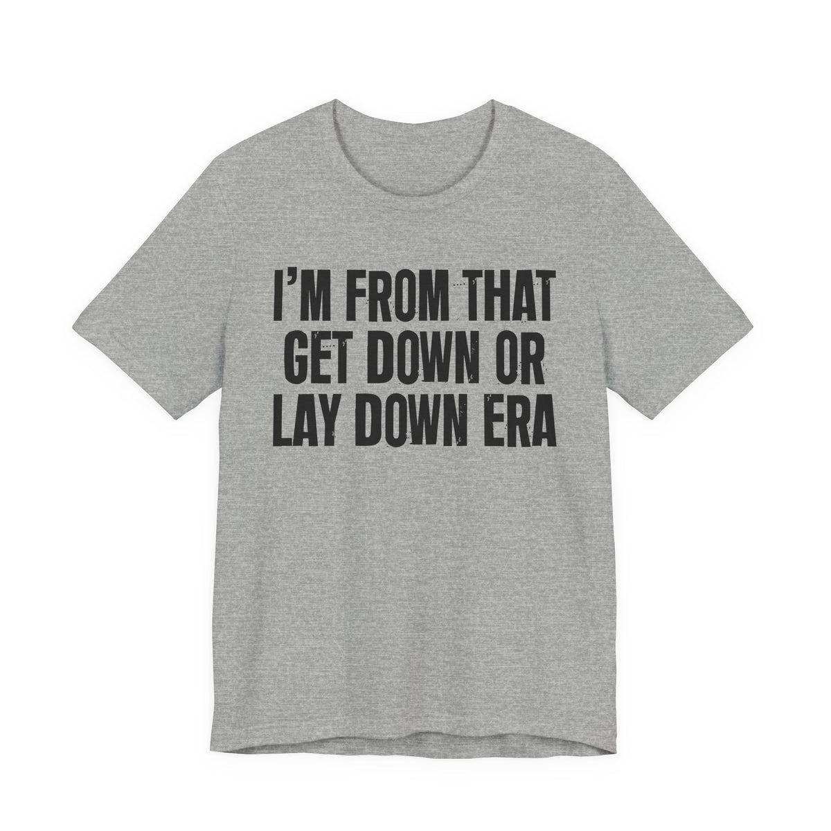 I'm From That Get Down Or Lay Down Era - Funny Growing Up Tee