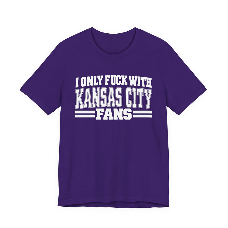 T-Shirt with bold bubble lettering reading "I ONLY FUCK WITH KANSAS CITY FANS", front flat-lay view.