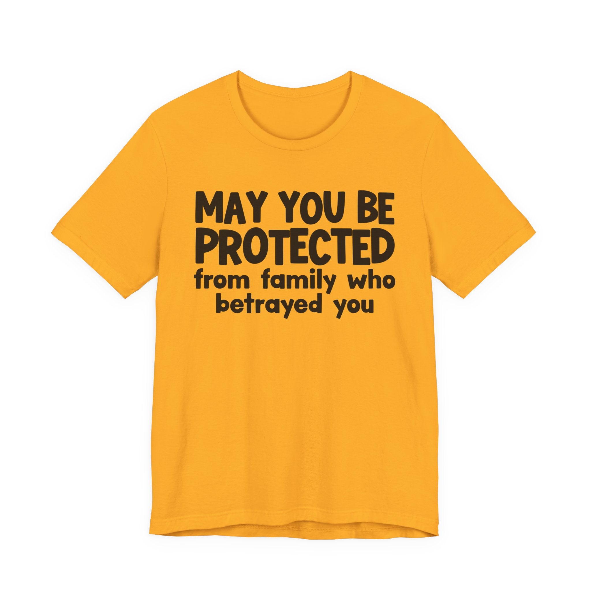May You Be Protected From Family Who Betrayed You - Inspirational Statement T-Shirt