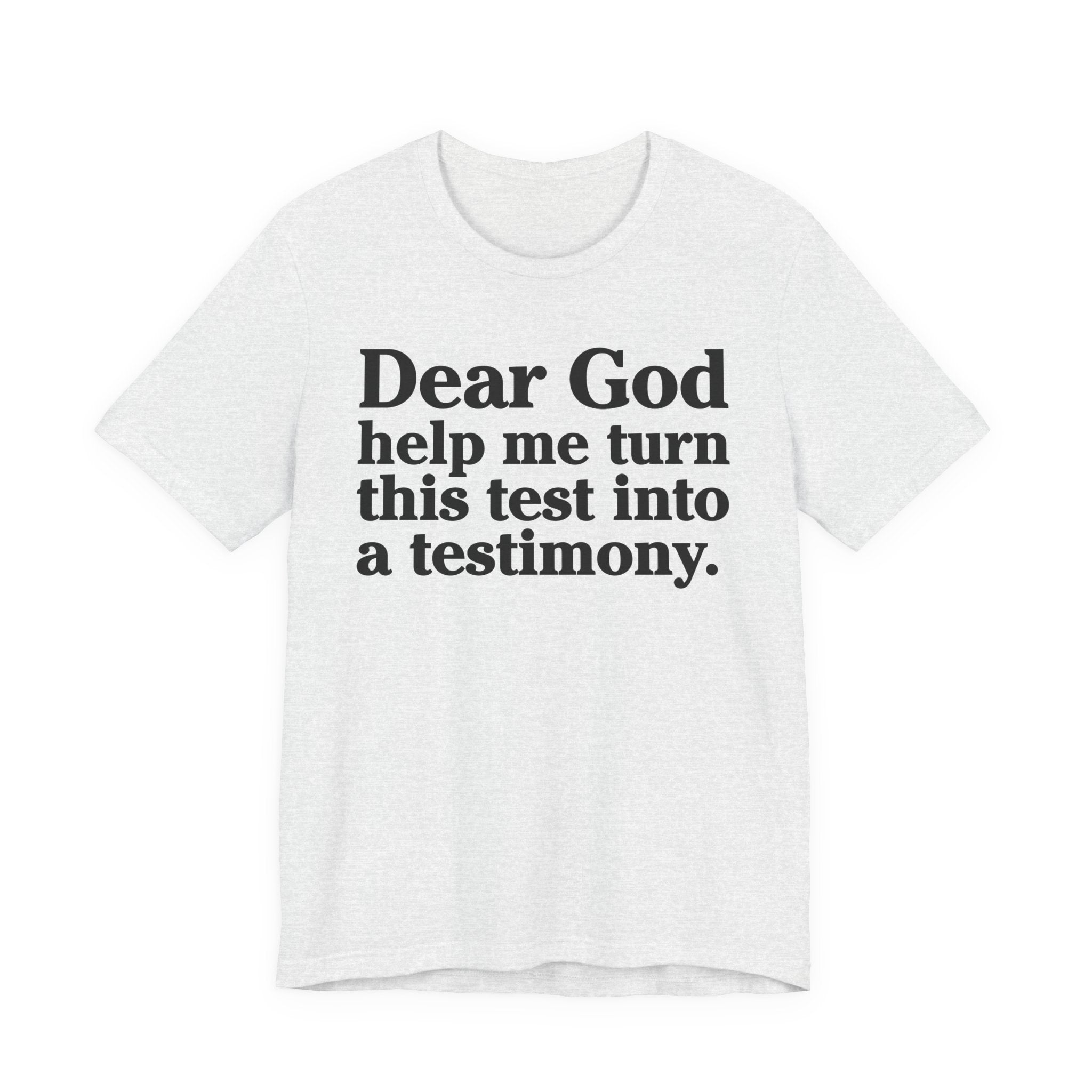 Dear God Help Me Turn This Test Into A Testimony - Positive Christian T-Shirt