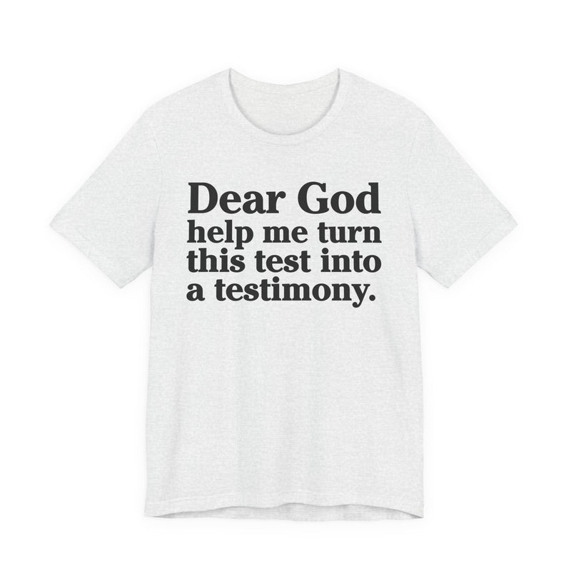 Dear God Help Me Turn This Test Into A Testimony — Positive Christian T-Shirt