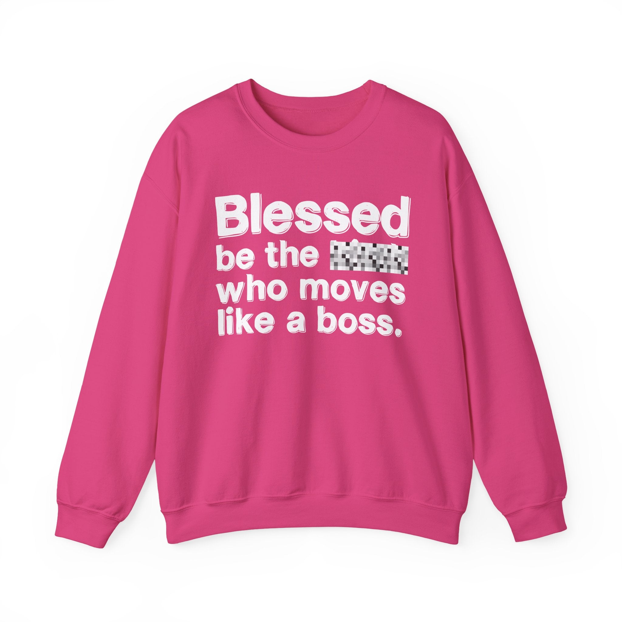 Blessed Be The [Censored] Who Moves Like A Boss - Funny Inspirational Sweathsirt