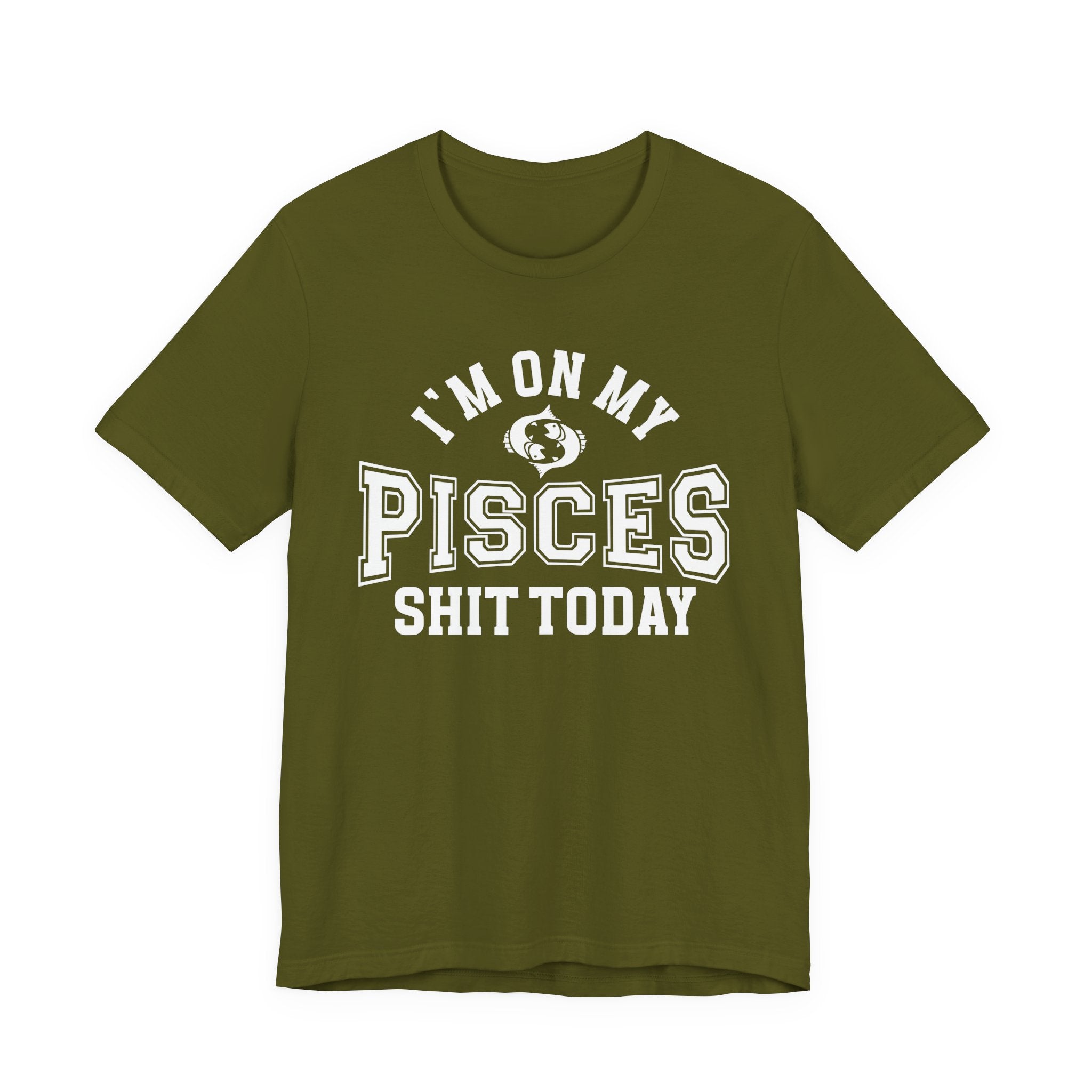 I'm On My Pisces Shit Today T-shirt