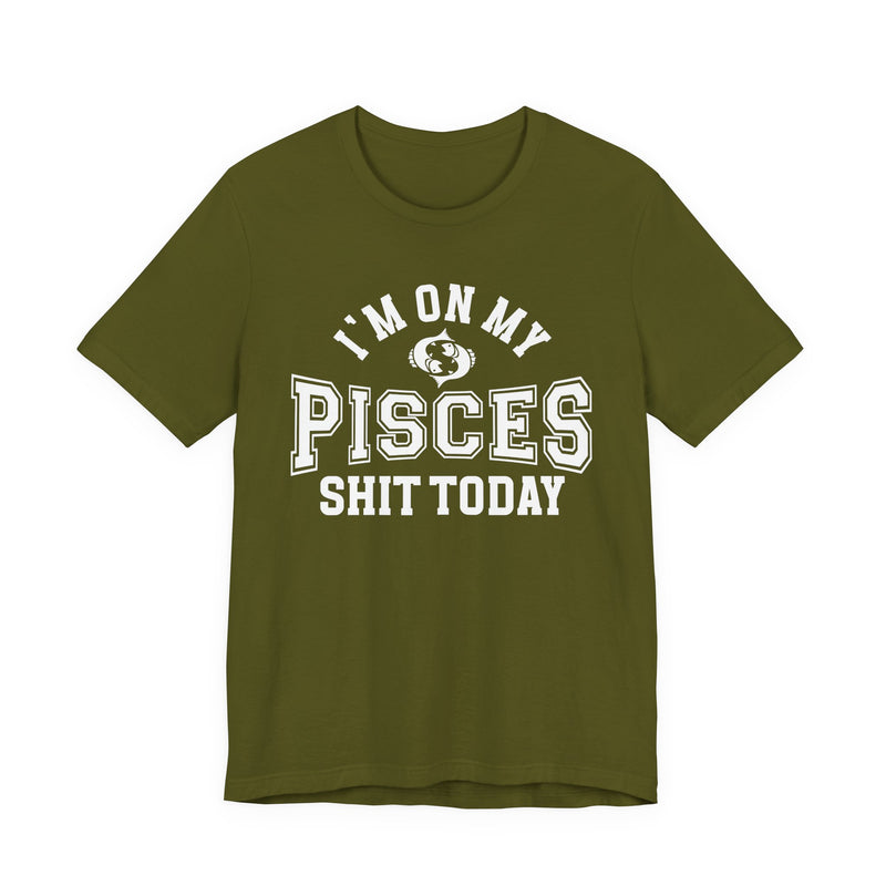I'm On My Pisces Shit Today T-Shirt