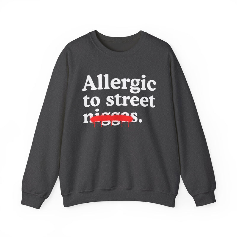 Allergic To Street Niggas — Funny Reaction Sweatshirt