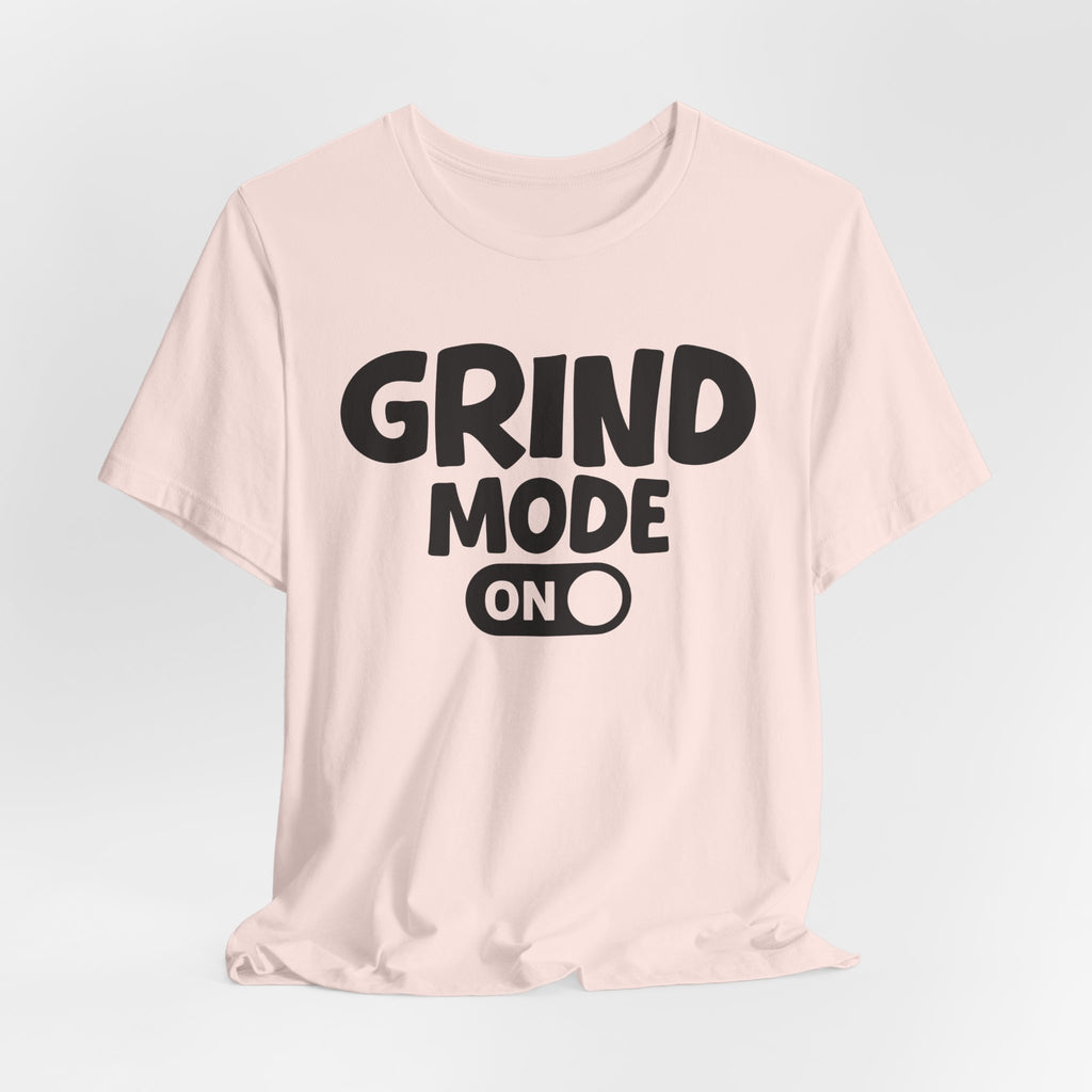 Grind Mode On — Motivational Positive Graphic Tee