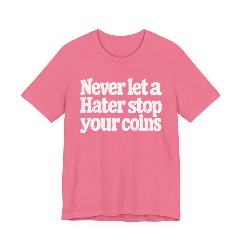 Never Let A Hater Stop Your Coins －Positive Mindset T-shirt
