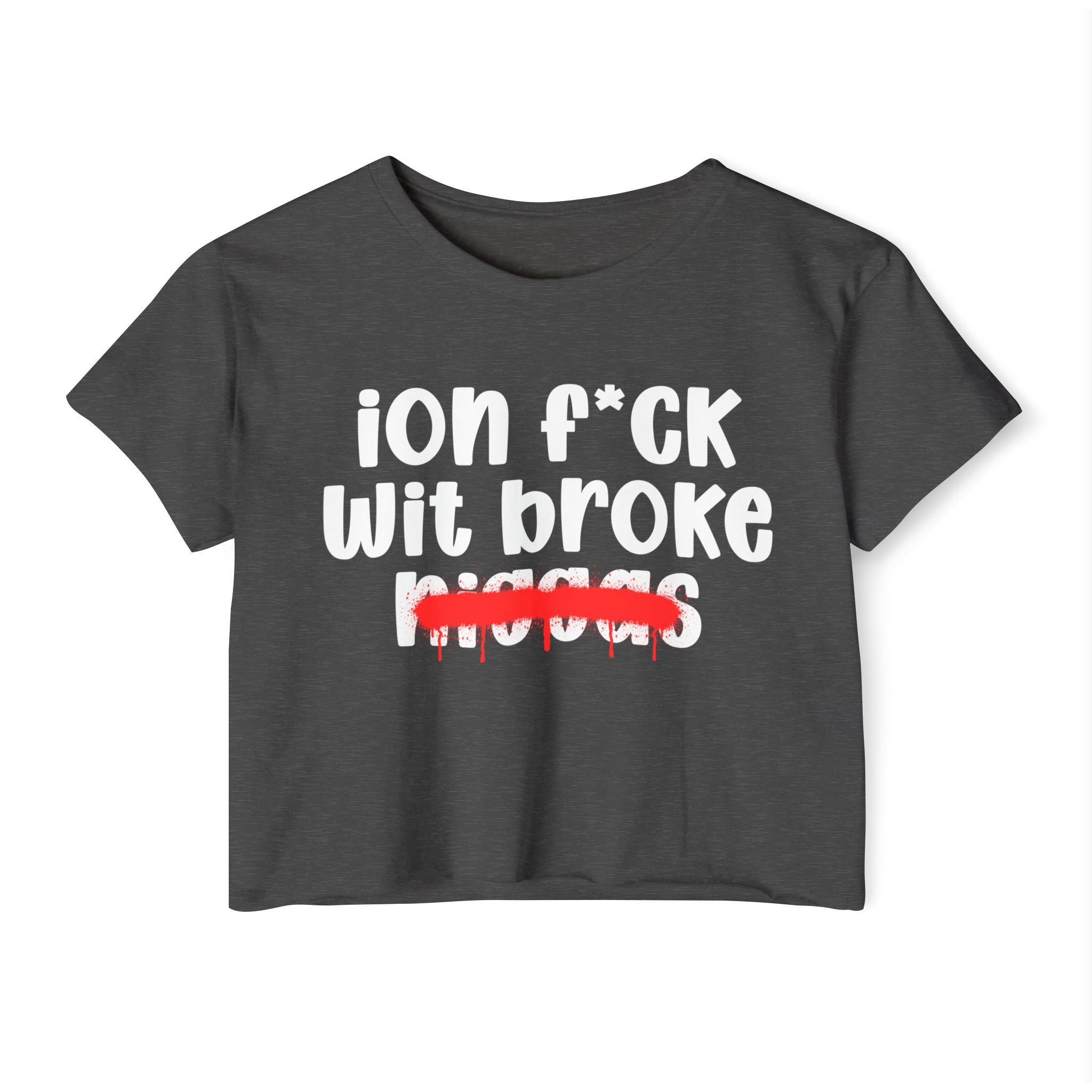 ION Fuck Wit Broke Niggas - Brutally Direct Statement Crop-top