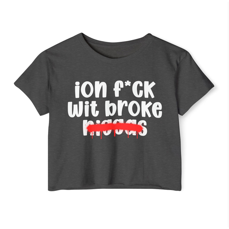 ION Fuck Wit Broke Niggas - Brutally Direct Statement Crop-top