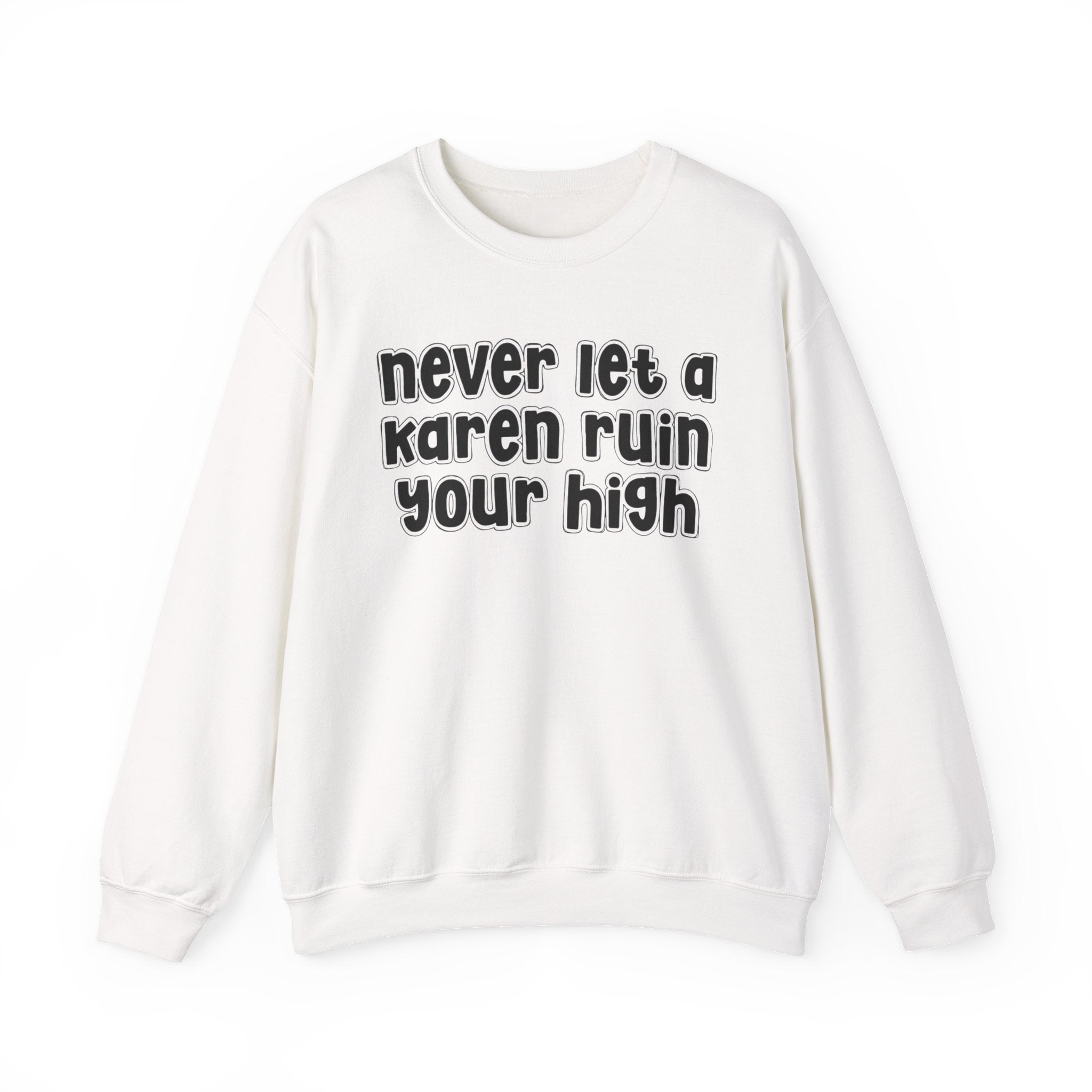 Never Let A Karen Ruin Your High － Funny Weed Talk Sweatshirt
