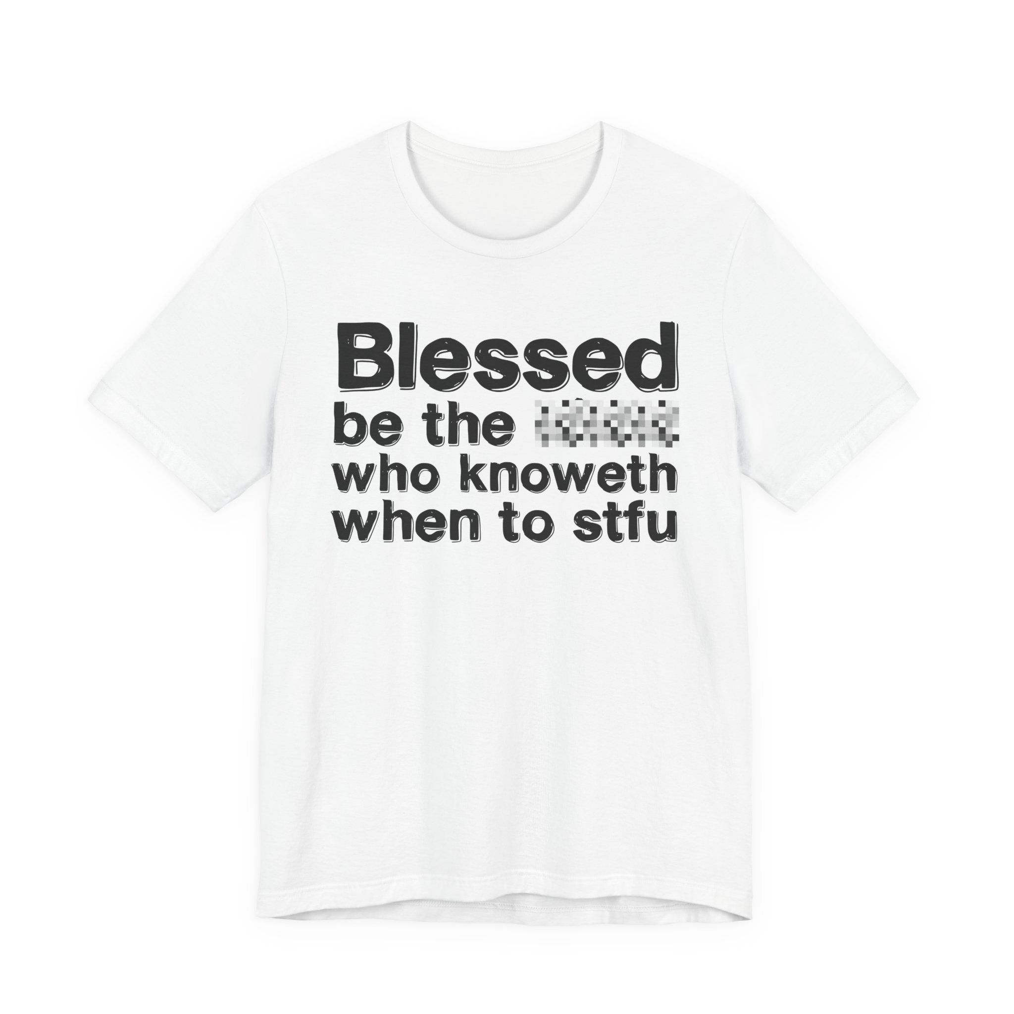 Blessed Be The [Censored] Who Knoweth When To STFU - Funny Inspirational Graphic Tee