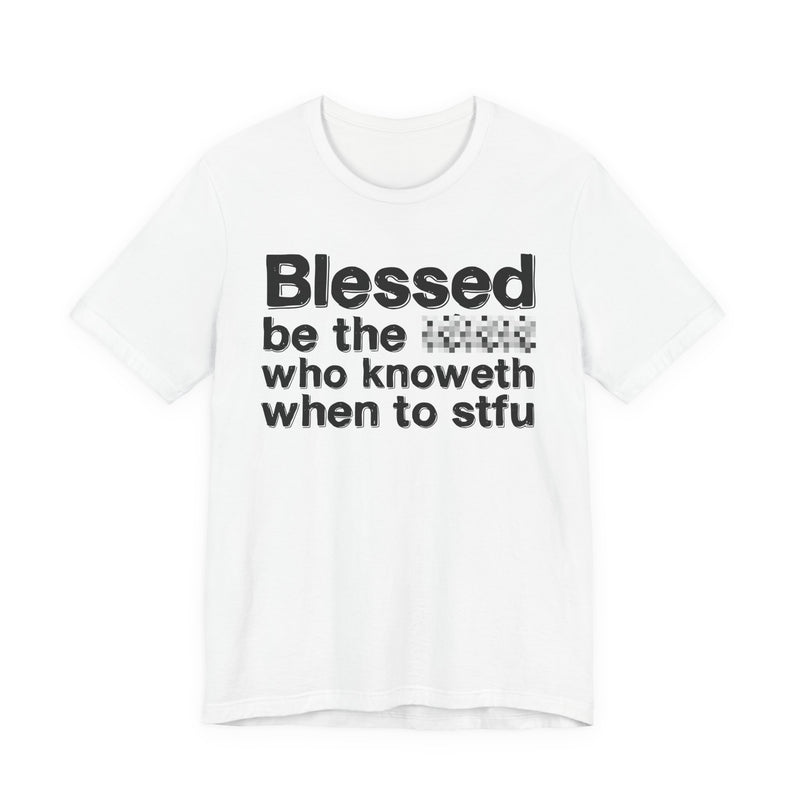 Blessed Be The Bitch Who Knoweth When To STFU — Funny Inspirational Graphic T-Shirt