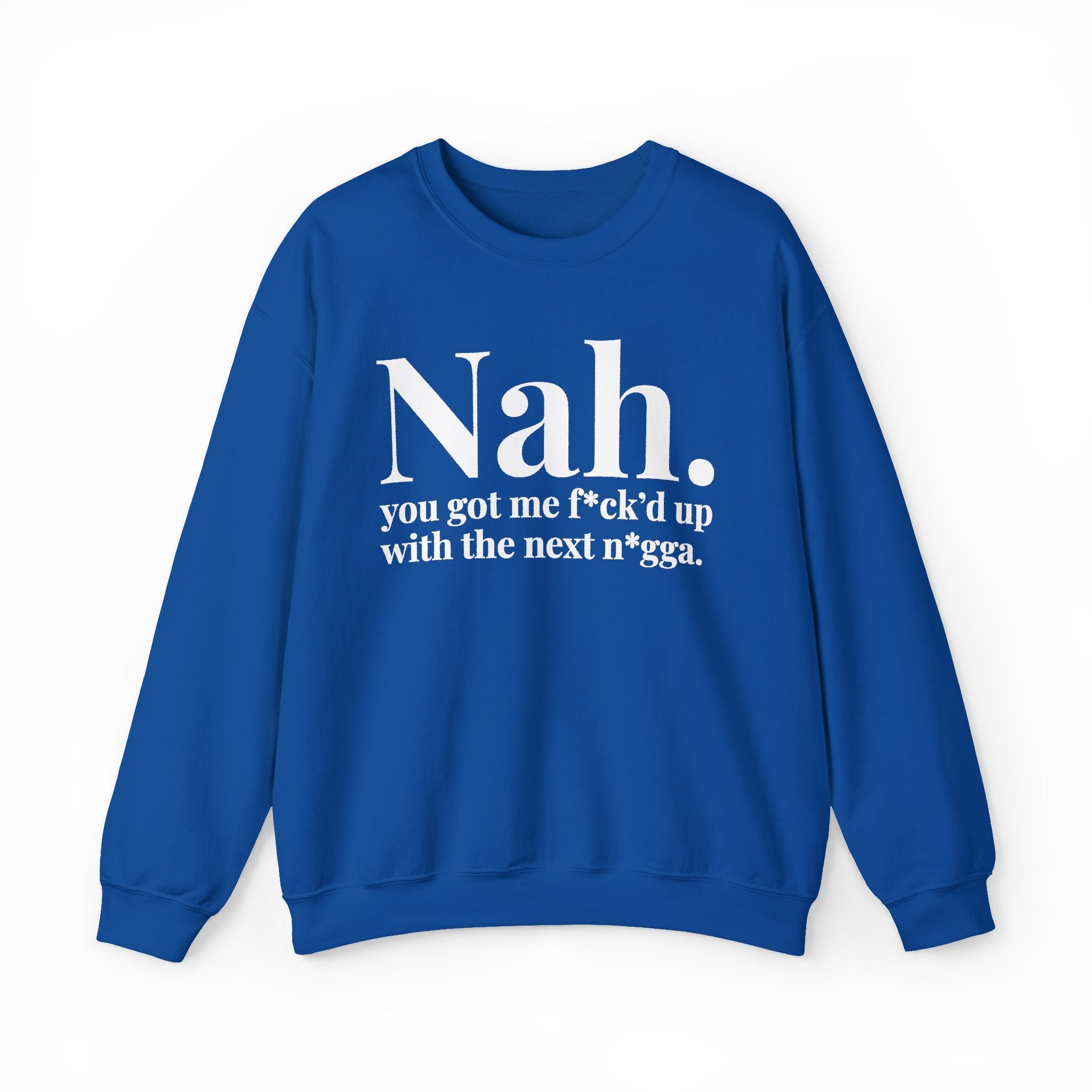 Nah You Got Me Fuck'd Up With The Next Nigga —  Sweatshirt