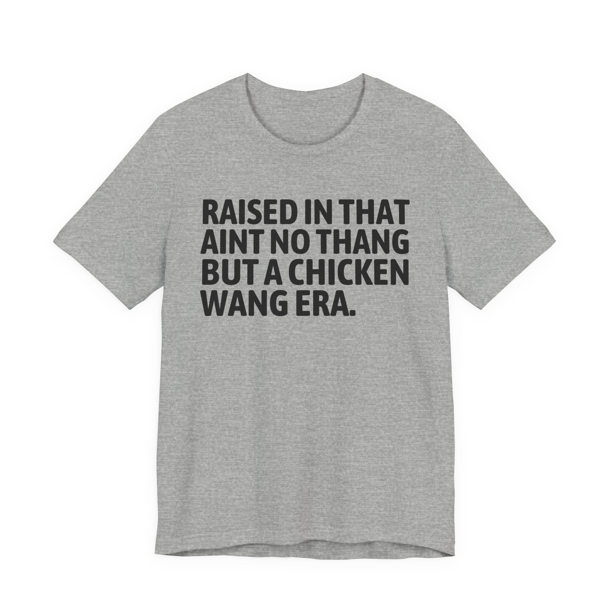 Raised In That Ain't No Thang But A Chicken Wang Era - Funny Back In The Day Statement Tee Shirt
