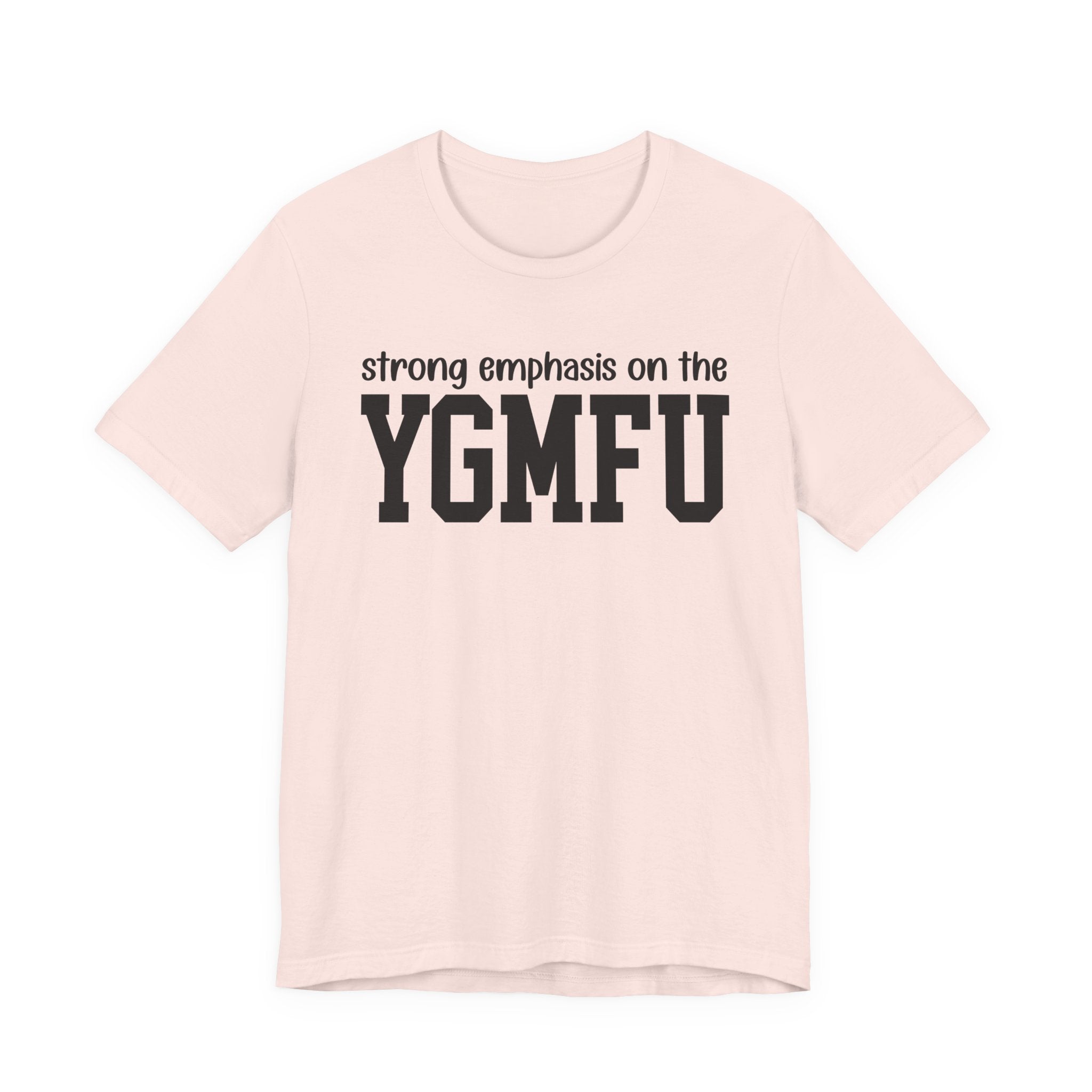 Strong Emphasis On The YGMFU T-Shirt