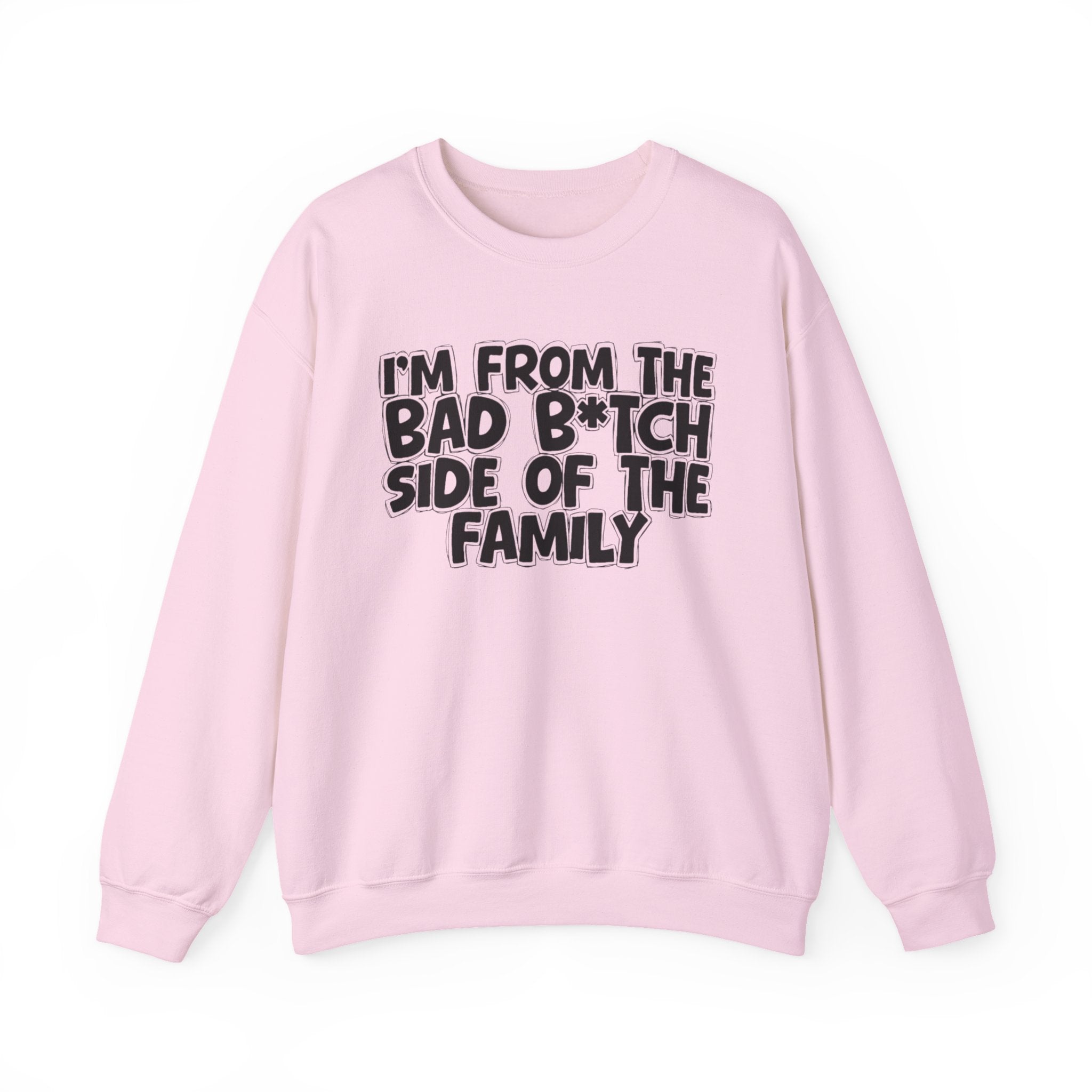 I'm From the Bad Bitch Side of the Family - Funny Family Sweatshirt
