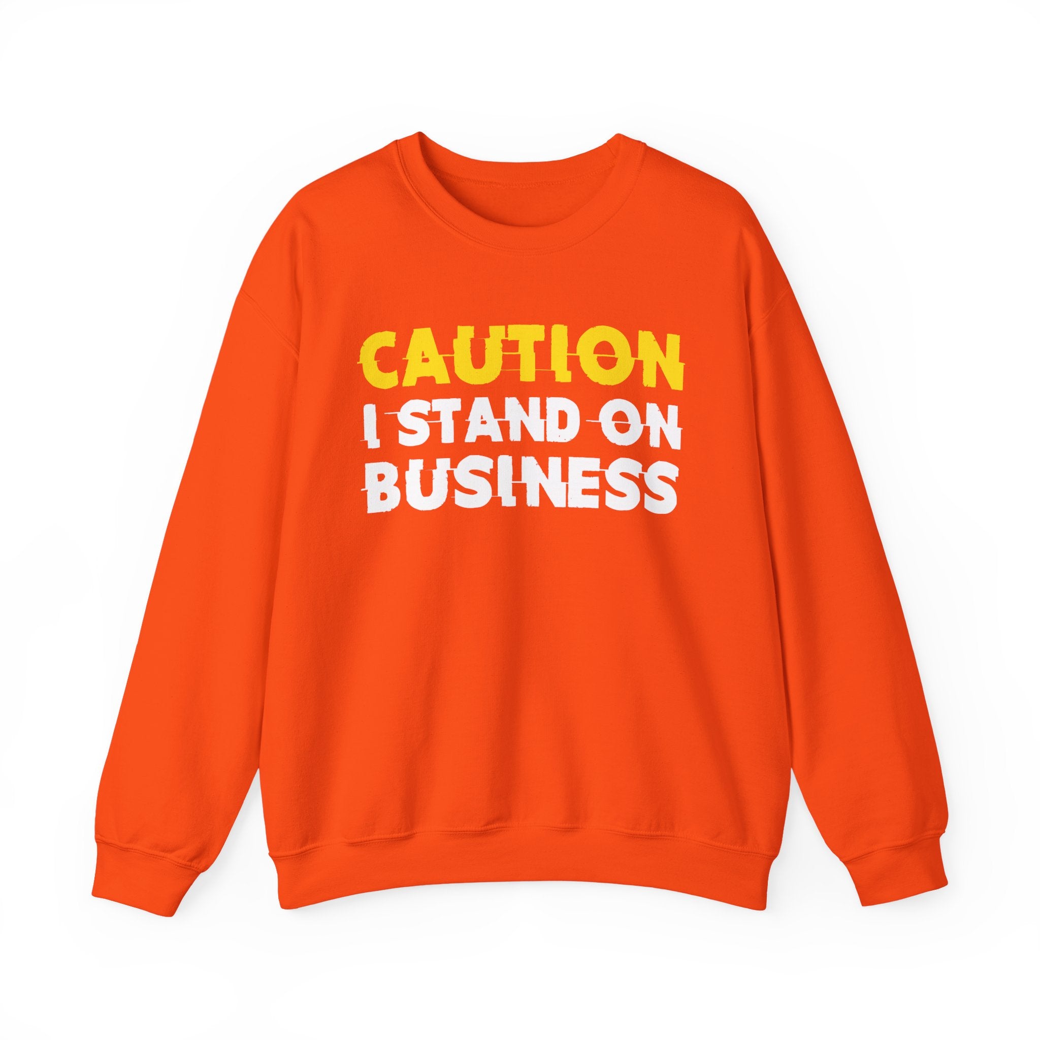 Caution I Stand On Business Humorous Warning Statement Sweatshirt