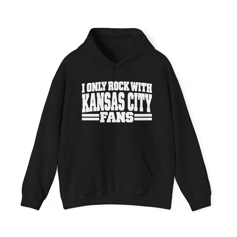 I Only Rock With Kansas City Fans — Hoodie front view: I ONLY ROCK WITH KANSAS CITY FANS in bold statement lettering. Street Talk Designs sports statement apparel.