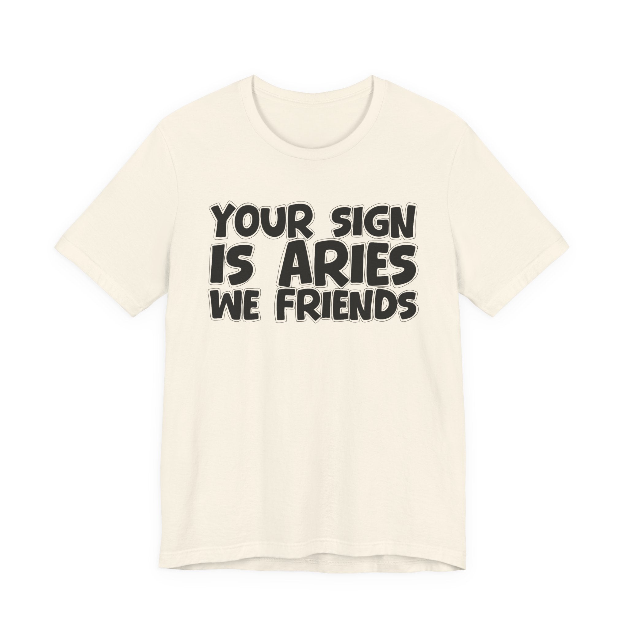If Your Sign Is ARIES We Friends - Fun Astrology Tee for ARIES