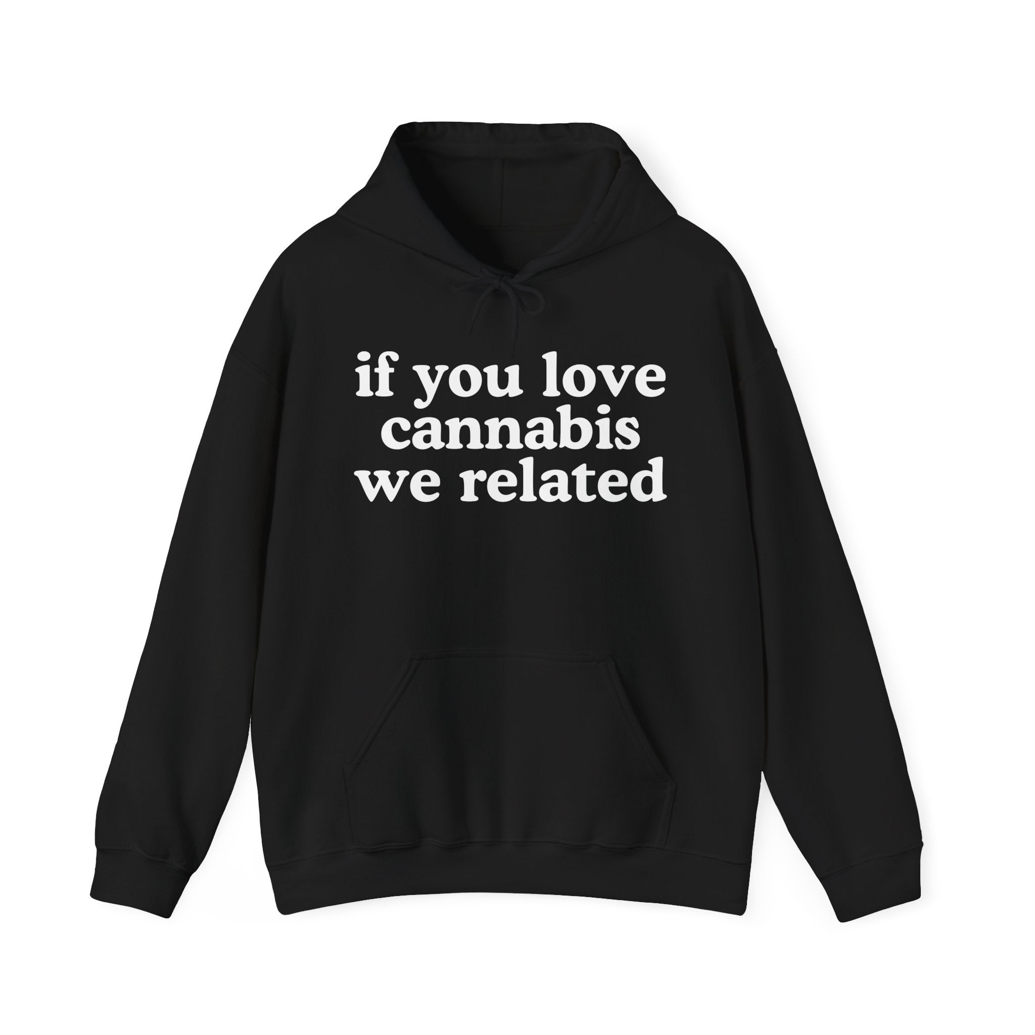 If You Love Cannabis We Related - Cannabis Lovers Gift Hoodie