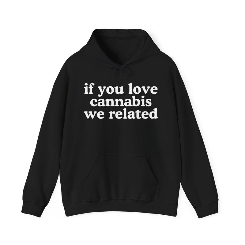 If You Love Cannabis We Related — Cannabis Lovers Gift Hoodie