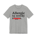 Allergic To Rowdy Niggas - Funny Reaction T-shirt