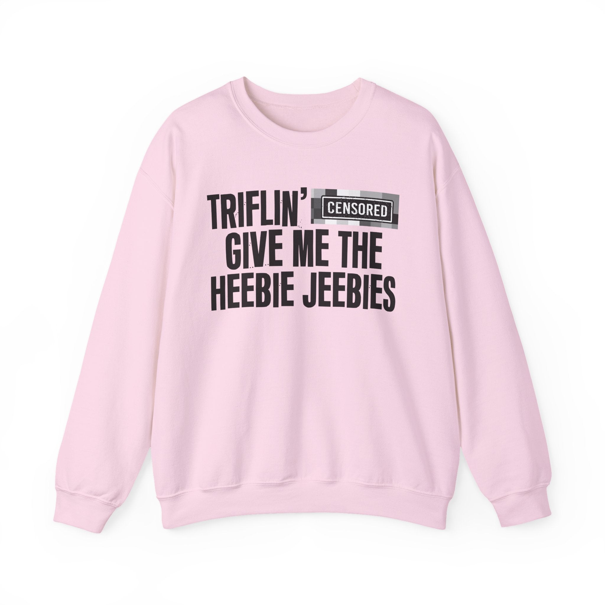 Triflin' (Censored Bitches) Give Me The Heebie Jeebies" Funny Scary Quote Sweatshirt
