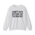 I Don't Date Outside My Tax Bracket - Sweatshirt