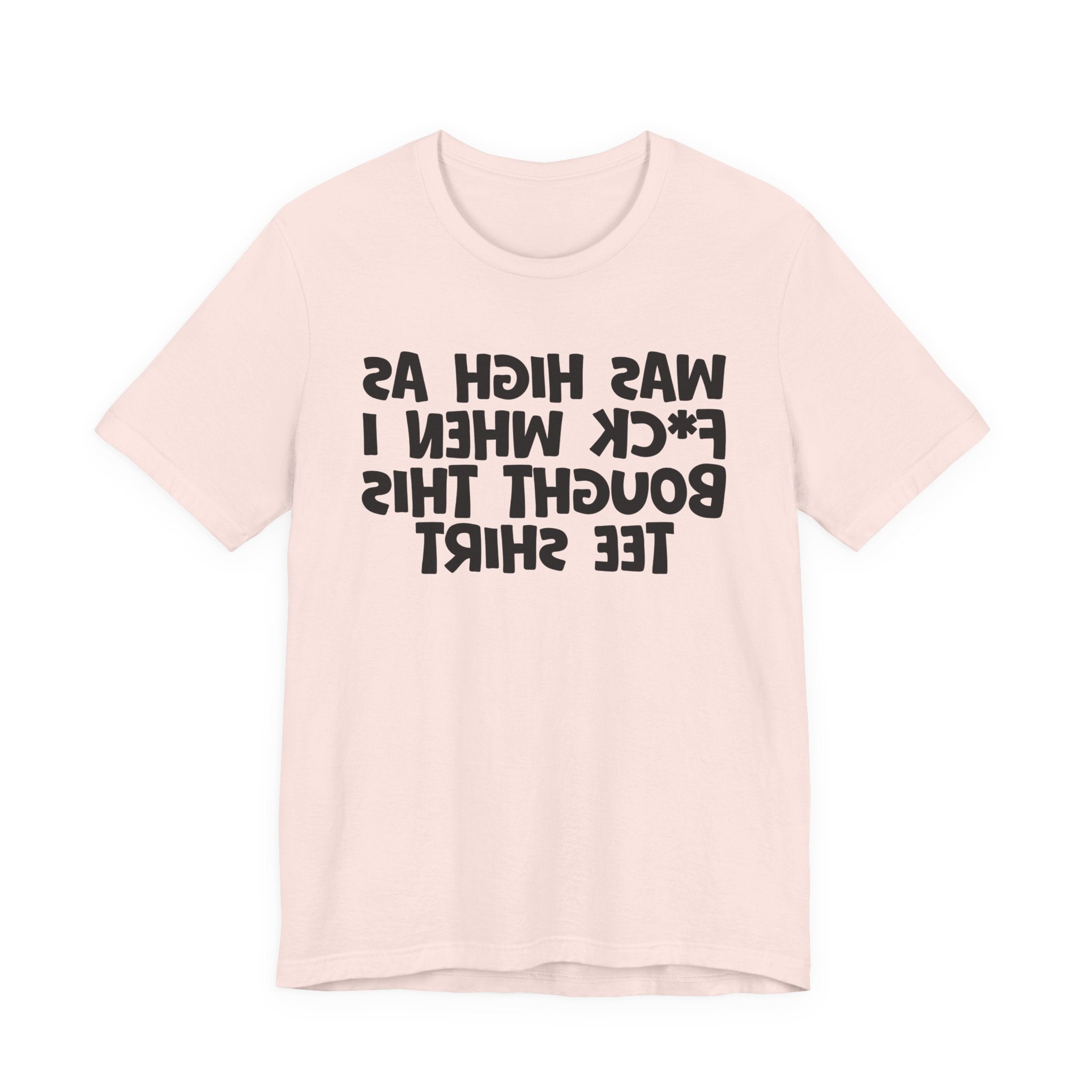 Was High As Fuck When I Bought This Tee Shirt - Funny Drunk Tee
