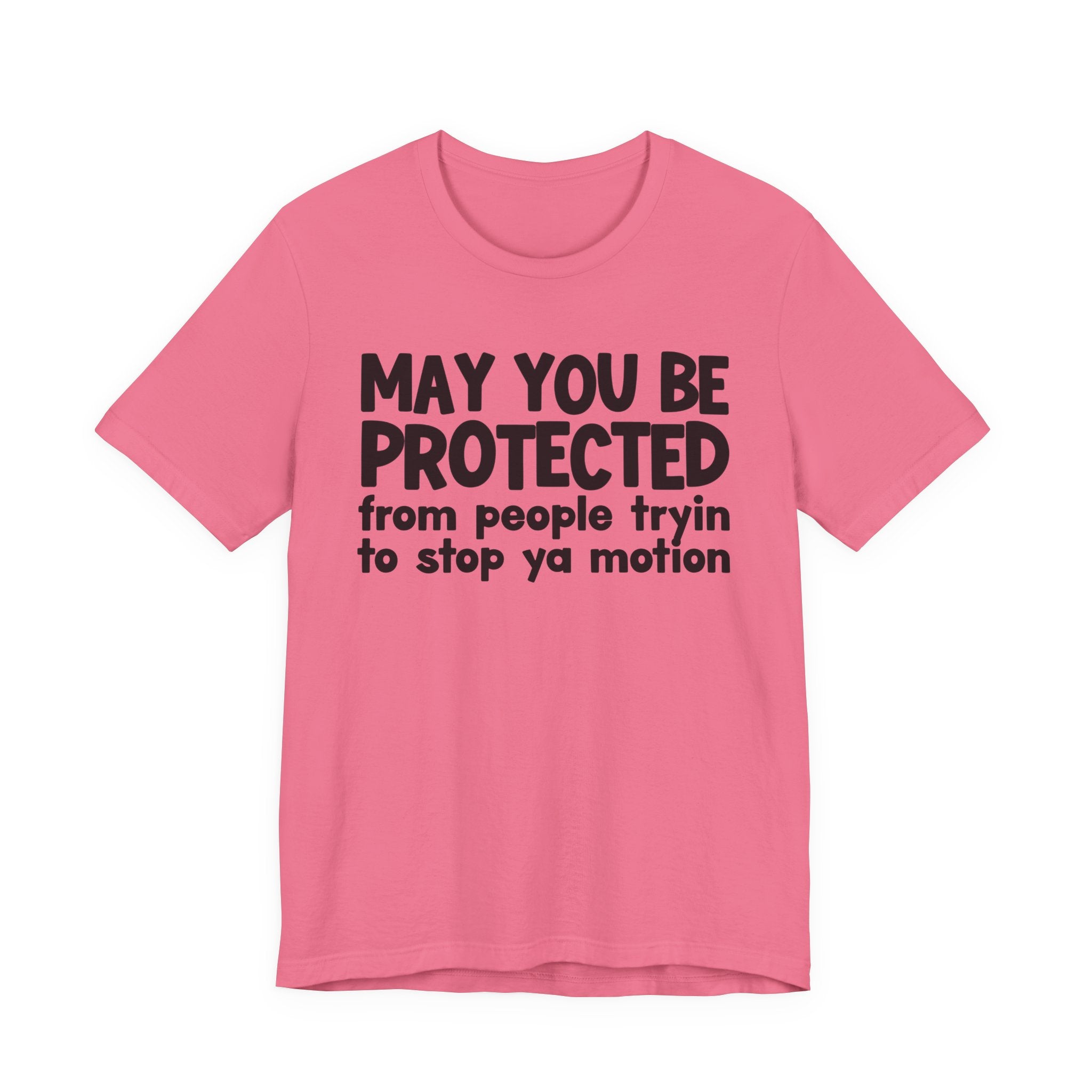 May You Be Protected From People Tryin To Stop Ya Motion - Inspirational Statement T-Shirt