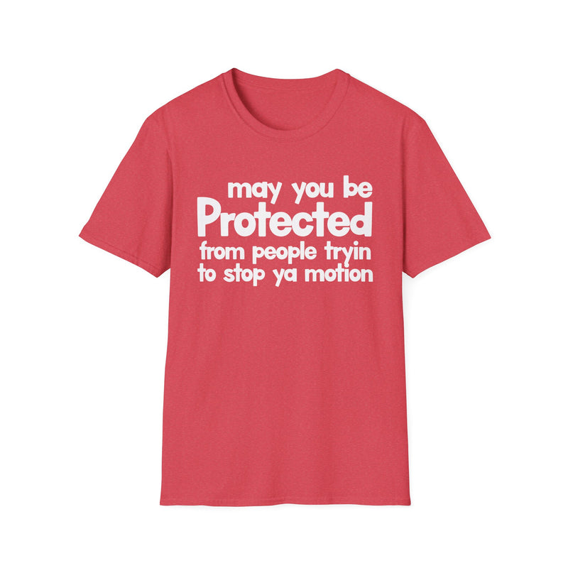 May You Be Protected From People Tryin To Stop Ya Motion — T-Shirt alternate view 8: MAY YOU BE PROTECTED FROM PEOPLE TRYIN TO STOP YA MOTION in bold statement lettering. Street Talk Designs protection statement apparel.