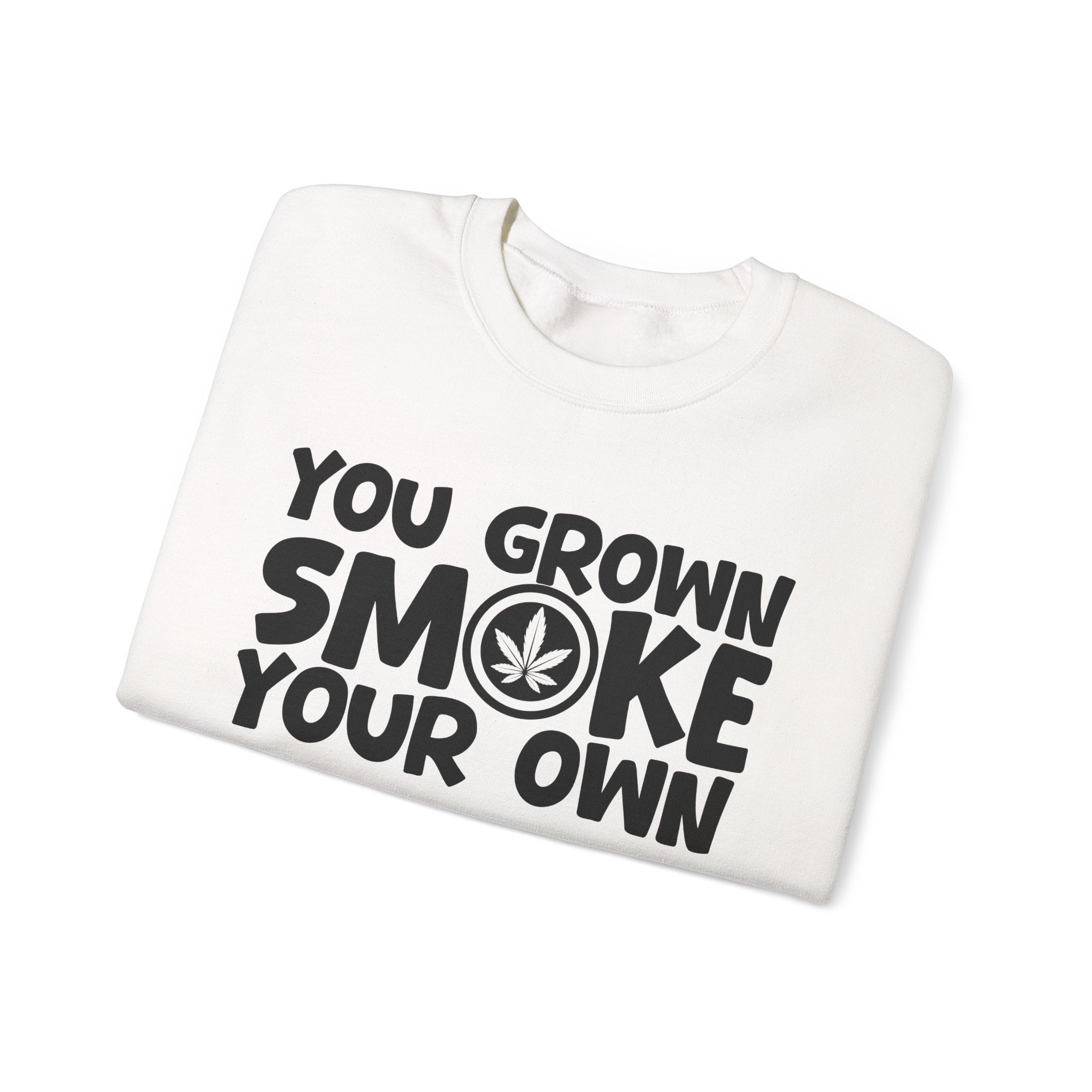 You Grown Smoke Your Own - Funny Back In The Days Sweatshirt