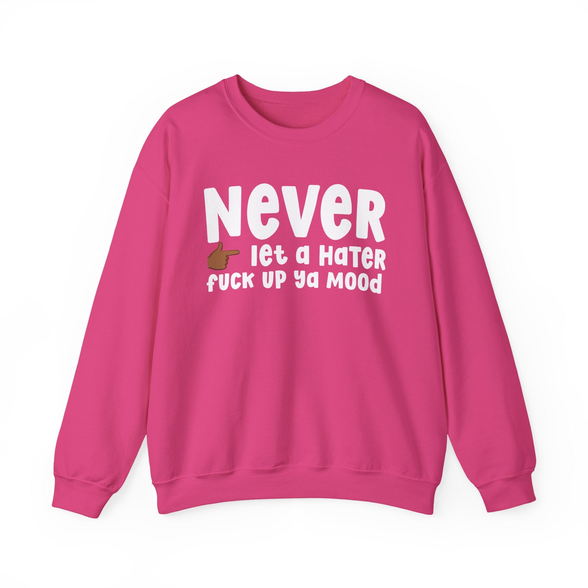 Never Let A Hater Fuck Up Ya Mood - Funny Weed Talk Sweatshirt