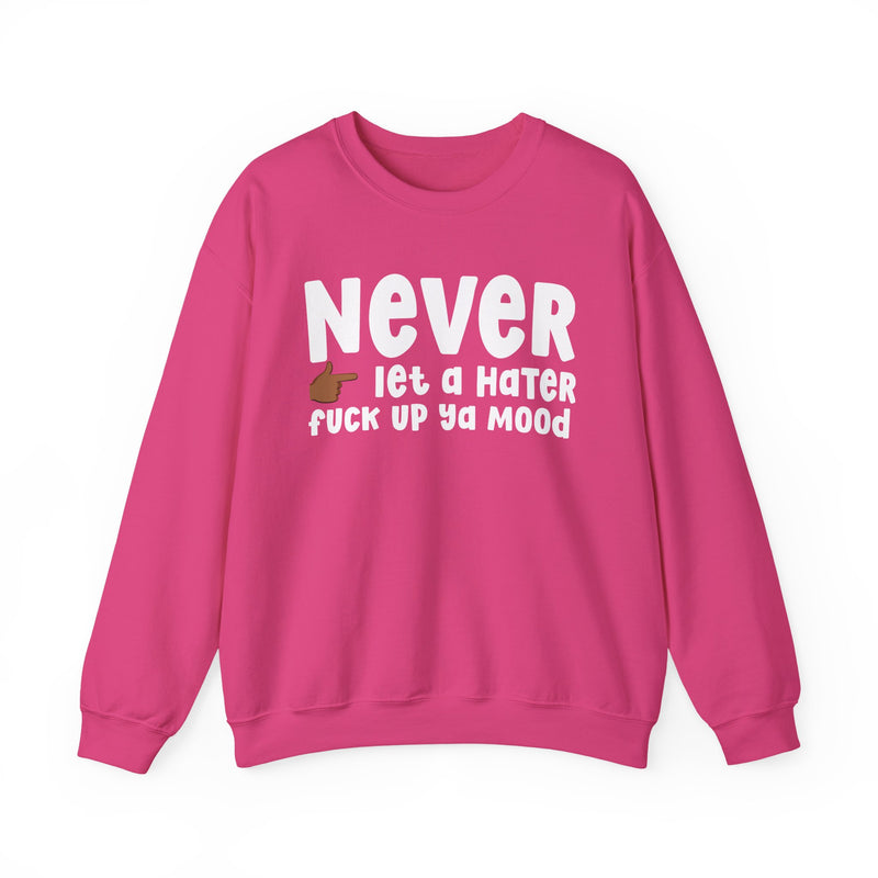 Never Let A Hater Fuck Up Ya Mood - Funny Weed Talk Sweatshirt