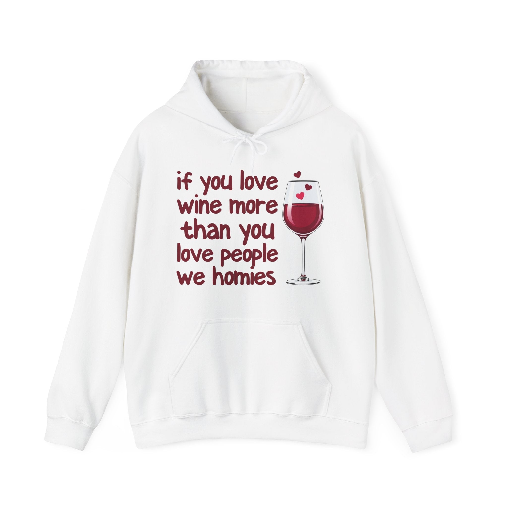 If You Love Wine More Than You Love People We Homies - Wine Lover Hoodie