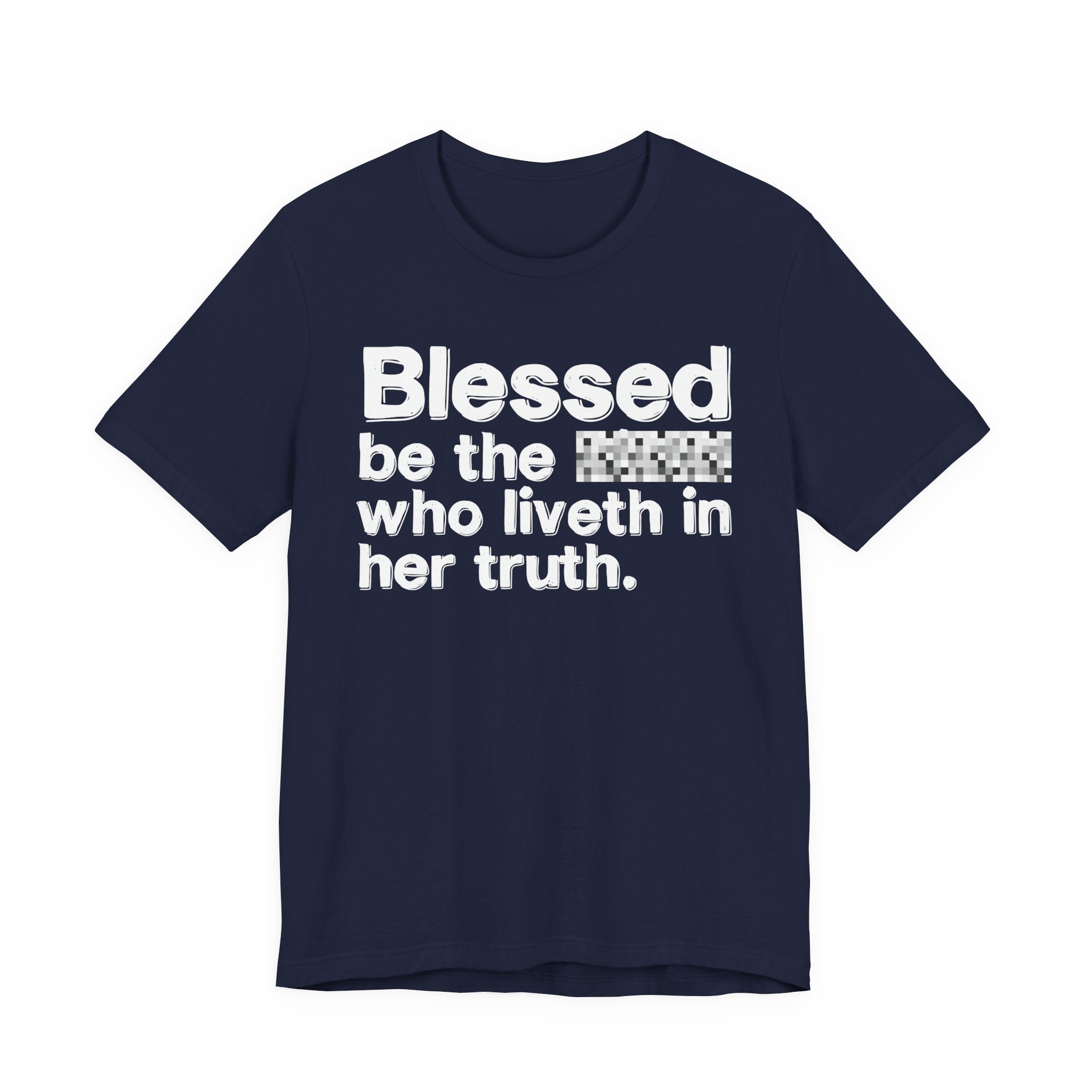 Blessed Be The Bitch Who Liveth In Her Truth — Inspirational T-Shirt