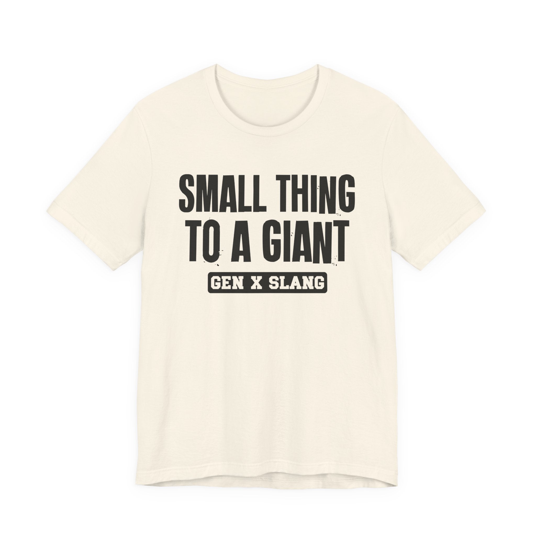 Gen X Slang T-Shirt - Small Thing To  Giant - Retro Humor Tee