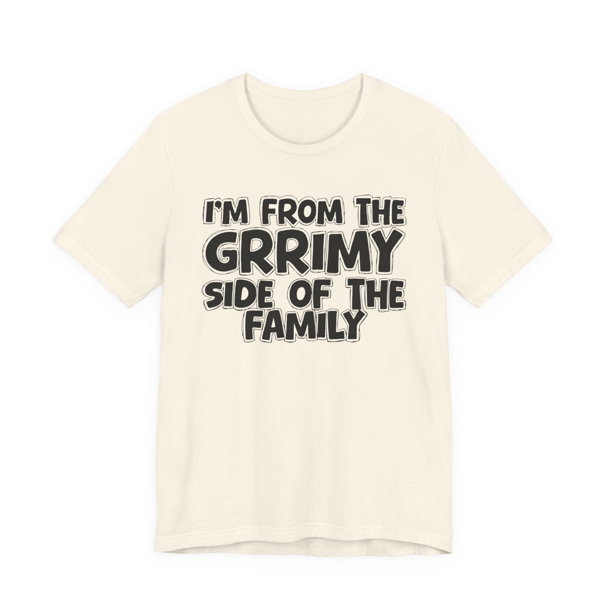I'm From the Grrimy Side of the Family — Humorous Family Pride T-Shirt
