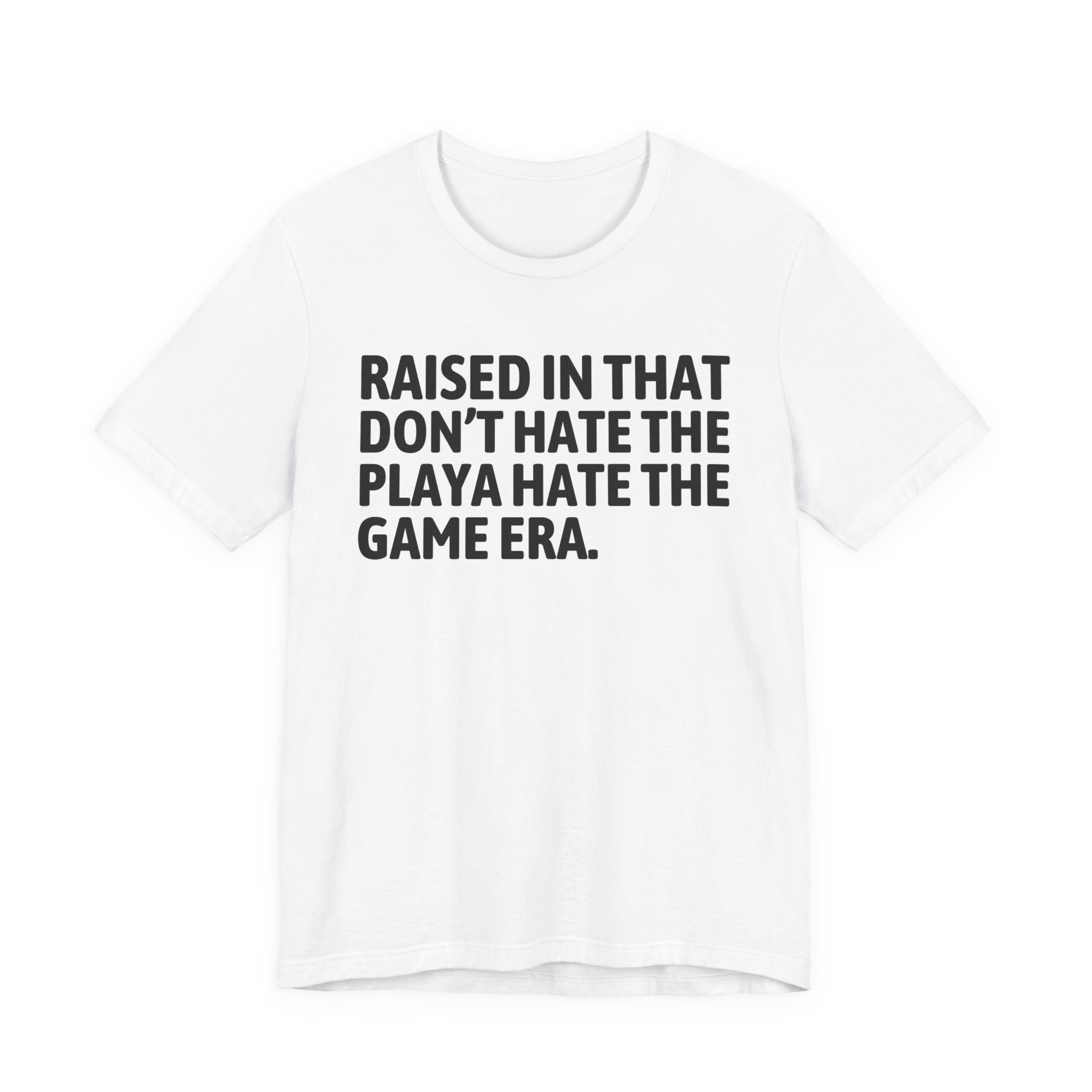 Raised In That Don't Hate The Playa Hate The Game Era Tee — Humorous Growing Up Graphic T-Shirt