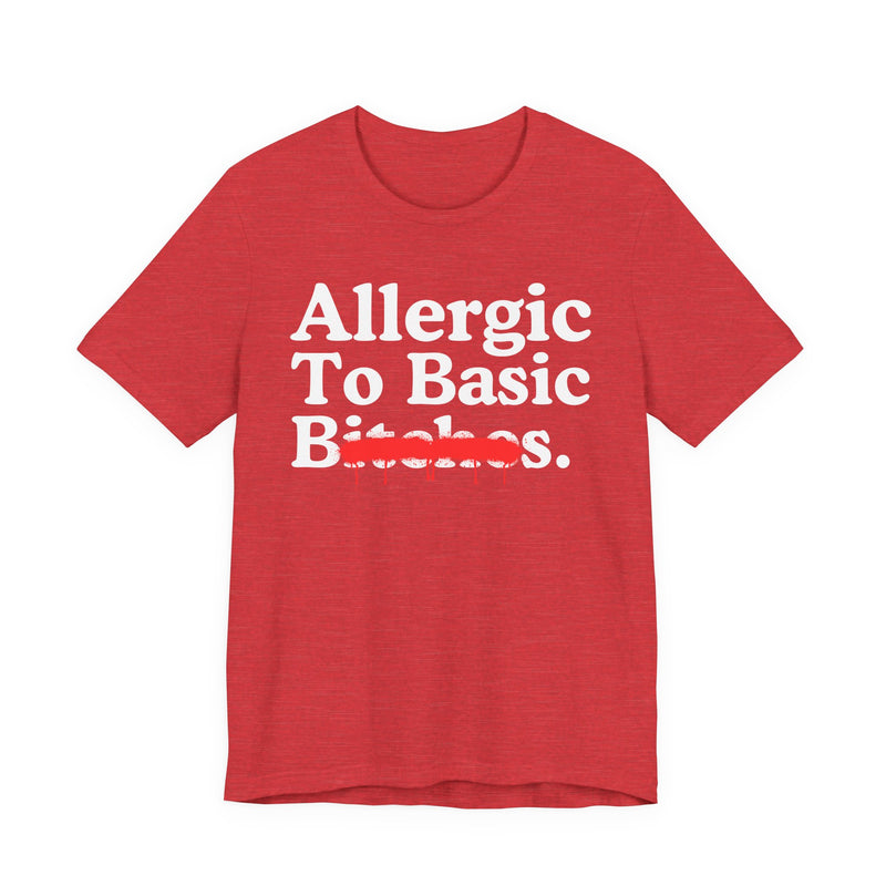 Allergic To Basic Bitches — Sarcastic Sassy Statement T-Shirt