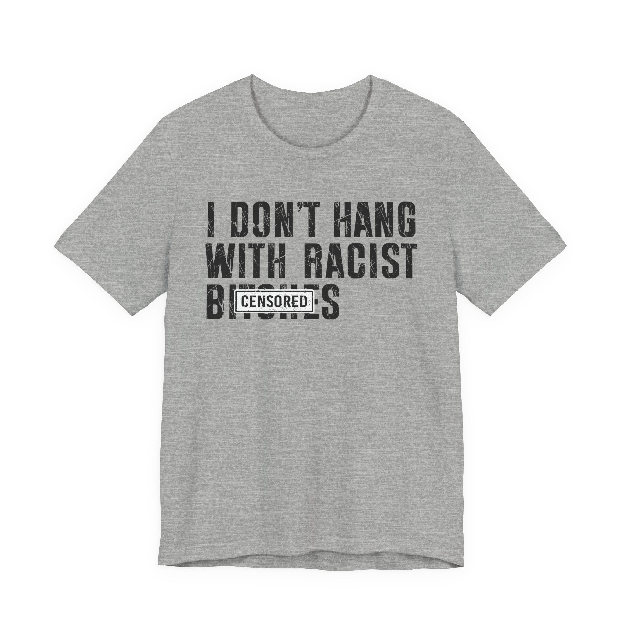 I Don't Fuck With Racist Bitches (censored) T-shirt